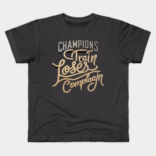 Champions Train, Losers Complain Kids T-Shirt